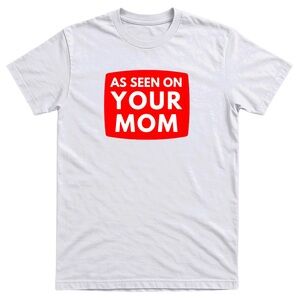 As Seen On Your Mom Men’s Funny Offensive Sarcastic T-Shirt - 100% Cotton - Gift